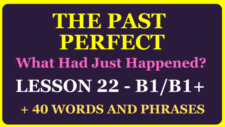 LESSON 22 (LEVEL B1-B1+) PAST PERFECT SIMPLE
