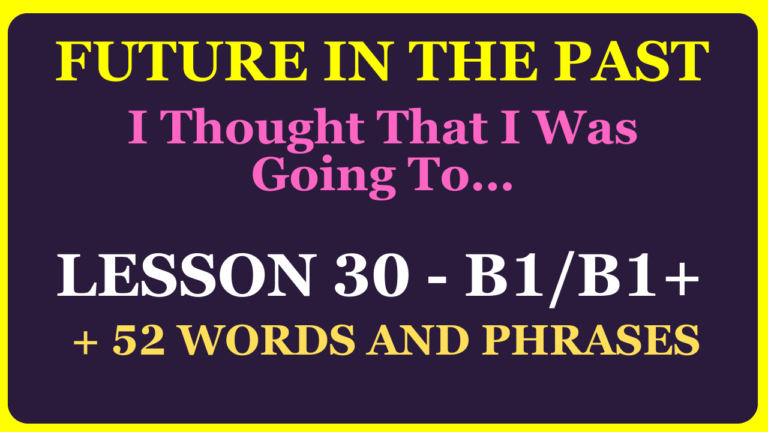 LESSON 30 (LEVEL B1-B1+) FUTURE IN THE PAST