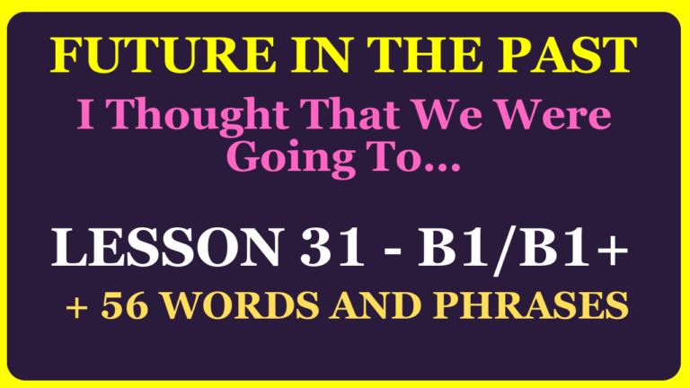 LESSON 31 (LEVEL B1-B1+) FUTURE IN THE PAST