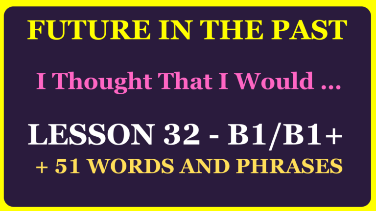 LESSON 32 (LEVEL B1-B1+) FUTURE IN THE PAST