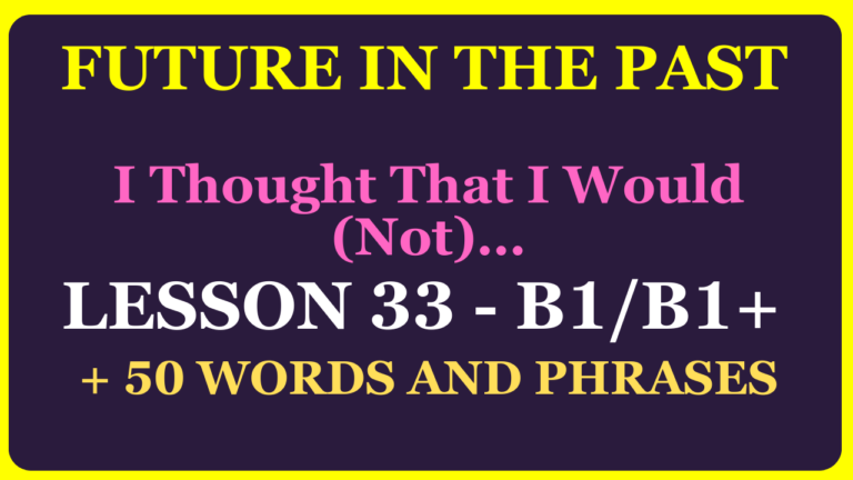 LESSON 33 (LEVEL B1-B1+) FUTURE IN THE PAST